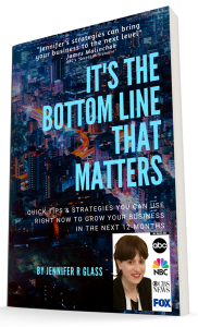 Book cover for It's the Bottom Line That Matters by Jennifer R Glass, CEO of Business Growth Strategies International, LLC &amp; BGSIAcademy.com - helping small businesses grow and stop wasting money on marketing that doesn't work